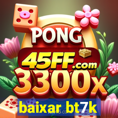 baixar bt7k